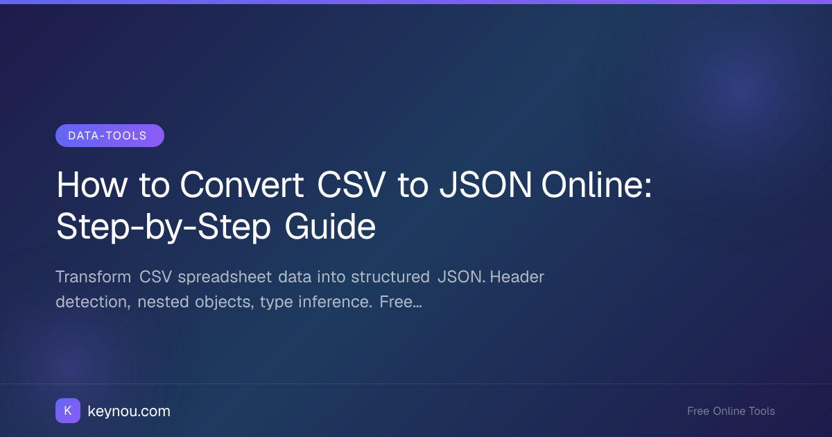 How to Convert CSV to JSON Online: Step-by-Step Guide