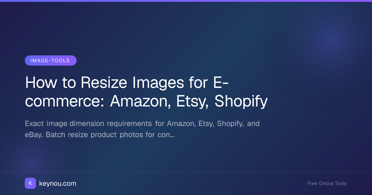 How to Resize Images for E-commerce: Amazon, Etsy, Shopify