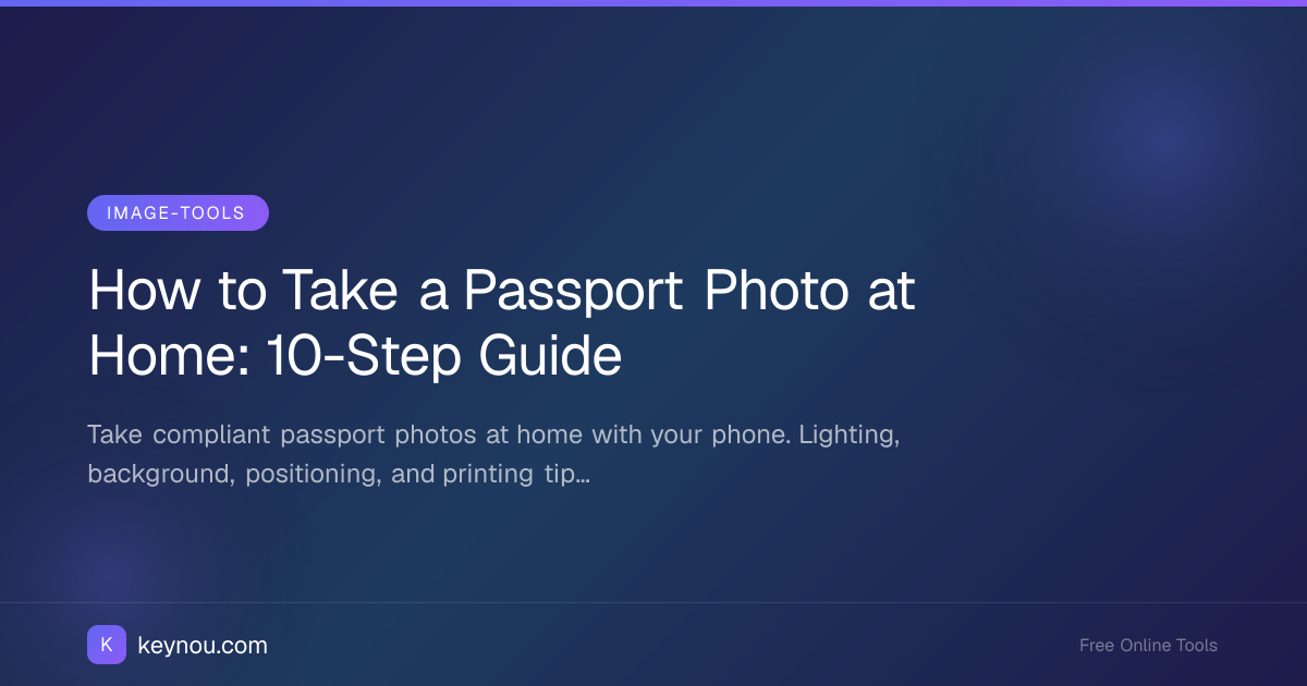 How to Take a Passport Photo at Home: 10-Step Guide